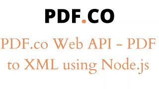 PDF.co Web API – Convert PDF To XML From File using Node.js