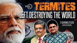 How Termites are Eating Up Modi and Bharat | How the Left is Destroying the World | Abhijit Joag