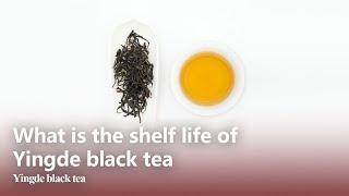 What is the shelf life of Yingde black tea ?