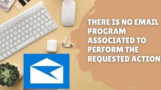 There Is No Email Program Associated To Perform The Requested Action