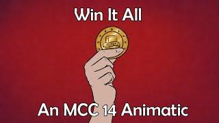 Win It All | MCC 14 Animatic