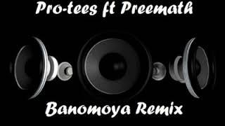 Pro tee ft Preemath  -  Banomoya Remix