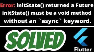 initState() returned a Future. InitState() must be a void method without an `async` keyword SOLVED