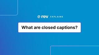 What are closed captions? | Rev Explains