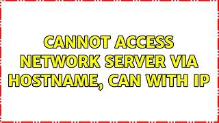 Cannot access network server via hostname, can with IP (2 Solutions!!)