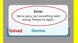 Fix We're sorry, but something went wrong. Please try again Problem Solve In Instagram