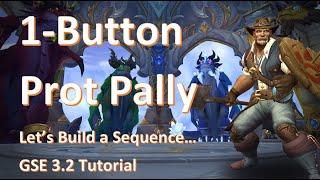 1 Button Prot Paladin, GSE 3.2 Lets Build a Sequence... TWW & Pre-Patch