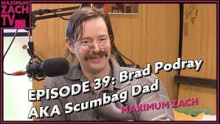 Women Don't Want You To Know This Big Secret | Brad Podray AKA Scumbag Dad | Maximum Zach | #39