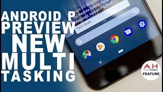 Android P Multi-Tasking Preview - New Isn't Always Better