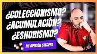 ¿COLECCIONISMO? ¿ACUMULACIÓN? ¿ESNOBISMO? Mi opinión...