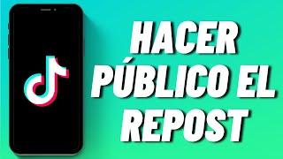 Cómo hacer público el Repost en TikTok