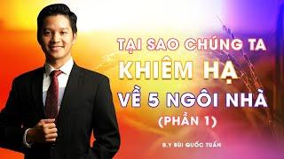 Tại sao chúng ta khiêm hạ về 5 ngôi nhà ( Phần 1 ) - Thầy Bùi Quốc Tuấn