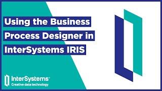 Using the Business Process Designer in InterSystems IRIS