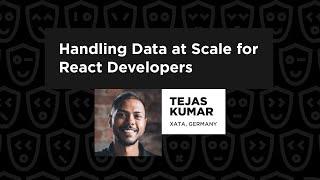 Handling Data at Scale for React Developers – Tejas Kumar, React Summit 2022