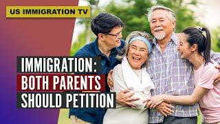 IMMIGRATION: BOTH PARENTS SHOULD PETITION