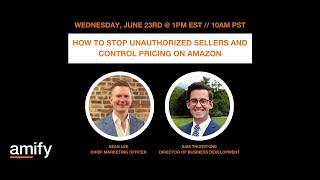 Webinar - How To Stop Unauthorized Sellers and Control Pricing on Amazon