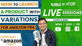 How to launch a product with Variations for Amazon FBA || Live Session