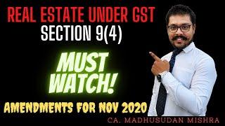 Real Estate under GST (RCM) - Section 9(4) - GST Amendments for Nov 2020 - CA/CWA Final/Inter