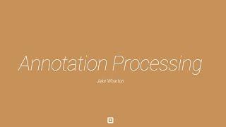 Android Tech Talk: Annotation Processing Boilerplate Destruction