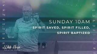 Spirit Saved, Spirit Filled, Spirit Baptized | July 21, 2024 | Pastor Gary Osborne