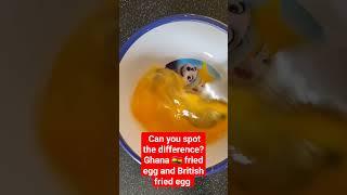 Can you spot the difference?Ghanaian fried egg vs British fried egg 