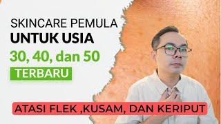 SKINCARE UNTUK USIA 30, 40, DAN 50 TAHUN UNTUK MEMUDARKAN FLEK, ATASI KUSAM DAN KERIPUT