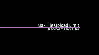 Max File Upload Limit - Blackboard