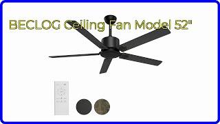 REVIEW (2024): BECLOG Ceiling Fan Model 52". ESSENTIAL details.