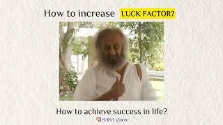 How to increase Luck Factor, by Sri Sri Ravishankar