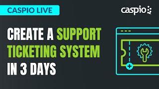 Caspio Live: Create a Support Ticketing System in 3 Days With No Code/Low Code