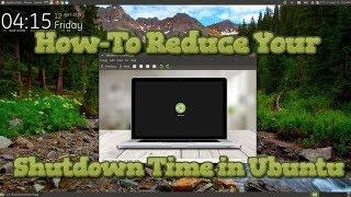 How To Reduce Your Shutdown Time in Ubuntu