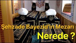 Şehzade Bayezid'in Mezarı Nerede ?