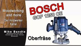 Bosch GOF 1250 CE Oberfräse, Vorstellung, Review.