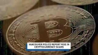 Crypto scams are on the rise. Vancouver Police offer tips to keeping your money safe