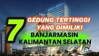 7 GEDUNG TERTINGGI YANG ADA DI KOTA BANJARMASIN KALIMANTAN SELATAN