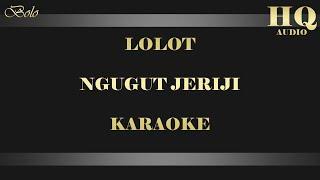 LOLOT NGUGUT JERIJI - KARAOKE