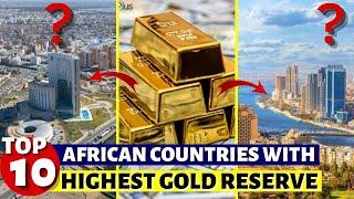 10 African Countries With The Highest Gold Reserve In 2023