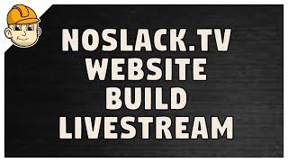 NoSlack.tv - Let's Build the new NoSlack Website