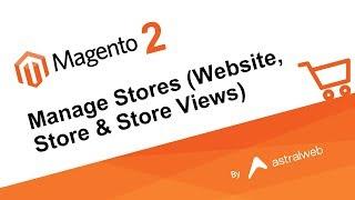 Magento 2 - Manage Stores (Website, Store & Store Views)