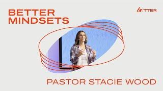 "Better Mindsets" with Pastor Stacie Wood