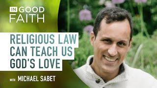 Ep. 265: How does religious law teach us God's love? | Michael Sabet