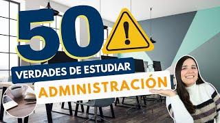 ESTUDIAR ADMINISTRACIÓN: 50 VERDADES SOBRE ESTUDIAR ADMINISTRACIÓN DE EMPRESAS ‍️