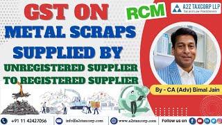 GST on Metal Scraps supplied by Unregistered Supplier to Registered Supplier || CA (Adv) Bimal Jain