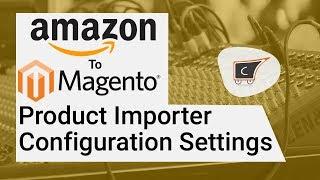 Amazon To Magento Product Importer Configuration Settings - CedCommerce