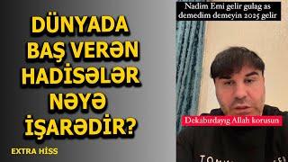 EKSTRASENS NADİM: DÜNYADA BAŞ VERƏN HADİSƏLƏR NƏYƏ İŞARƏDİR?