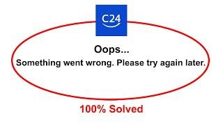 How To Fix c24 bank App Oops Somethings Went Wrong Please Try Again Later Error