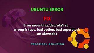 UBUNTU FIX: Error mounting /dev/sda1 . wrong fs type, bad option,