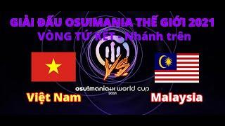 GIẢI ĐẤU OSU!MANIA THẾ GIỚI 2021 - TỨ KẾT - Nhánh trên: Việt Nam vs Malaysia