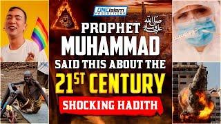 PROPHET MUHAMMAD ﷺ SAID THIS ABOUT THE 21ST CENTURY