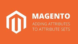 Adding Attributes to Attribute Sets in Magento 1.9